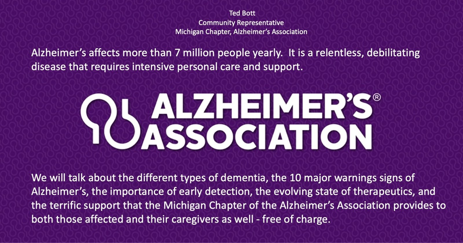 Ted Bott- Community Representative- Alzheimer’s Association- Michigan Chapter-                                          Special Speaker Engagement